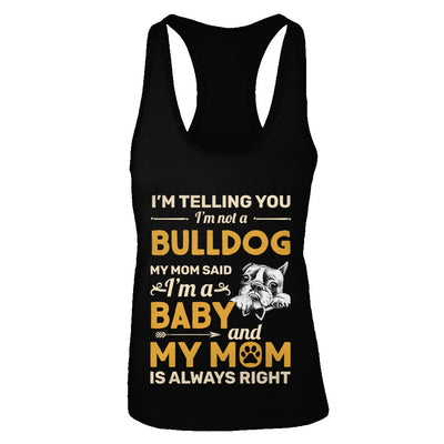 Bulldog I'm Telling You I'm Not A Bulldog My Mom Said T-Shirt & Tank Top | Teecentury.com