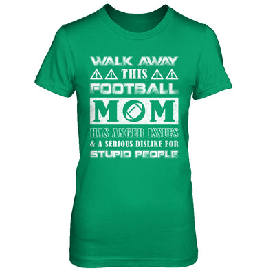 Walk Away This Football Mom Has Anger Issues T-Shirt & Hoodie | Teecentury.com