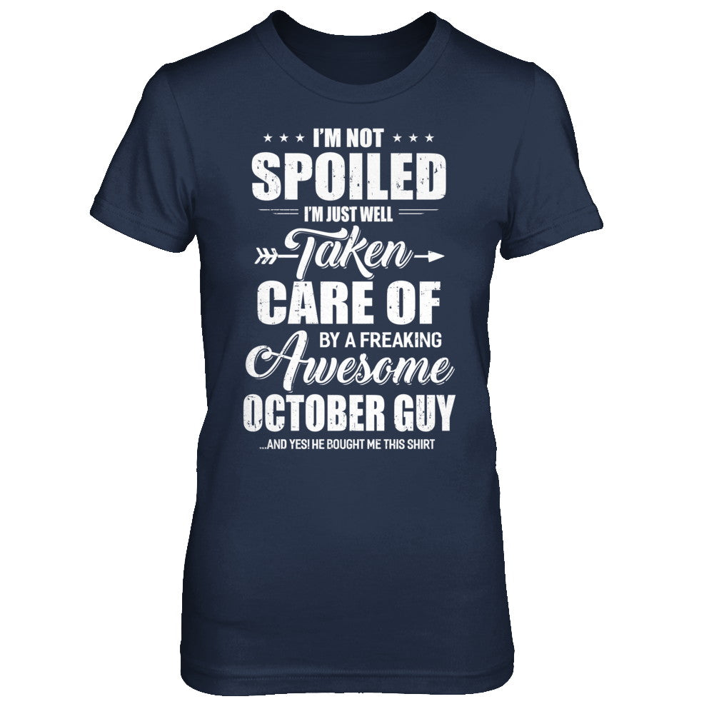 I Am Not Spoiled Just Well Taken Care Of October Guy T-Shirt & Hoodie | Teecentury.com