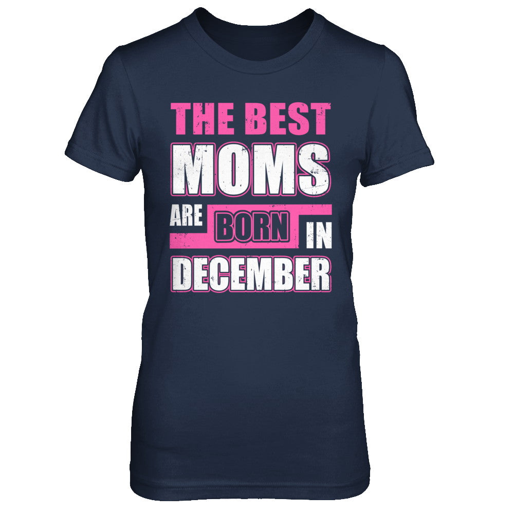 The Best Moms Are Born In December T-Shirt & Hoodie | Teecentury.com