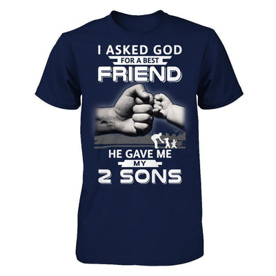 I Asked God For A Best Friend He Gave Me My Two Sons T-Shirt & Hoodie | Teecentury.com