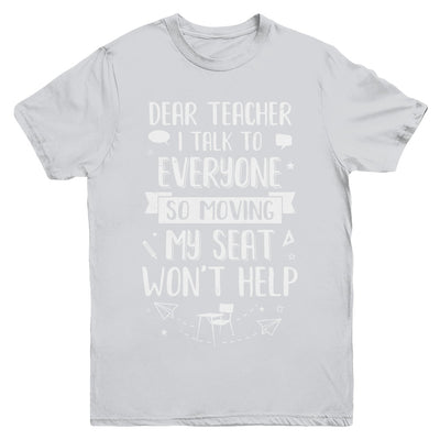 Dear Teacher I Talk To Everyone So Moving My Seat Youth Youth Shirt | Teecentury.com