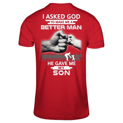 I Asked God To Make Me A Better Man He Gave Me My Son T-Shirt & Hoodie | Teecentury.com