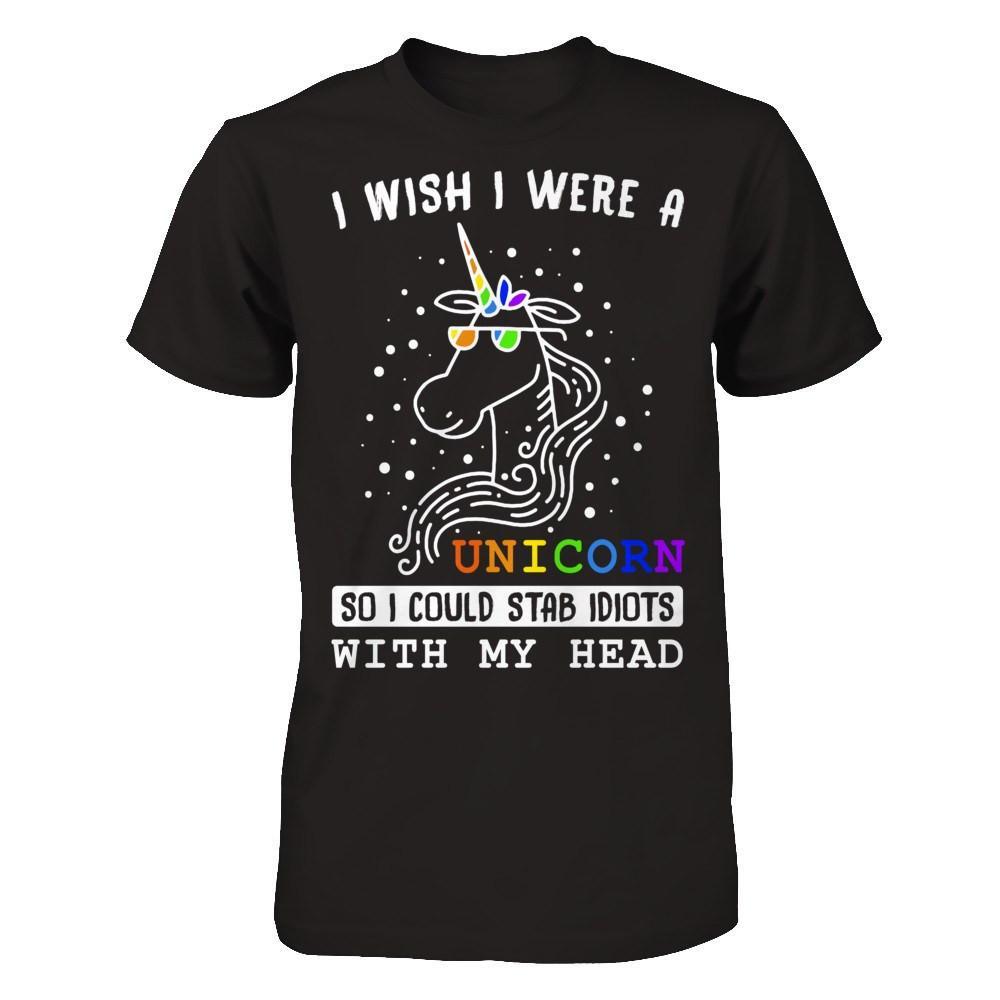 I Wish I Were A Unicorn So I Could Stab Idiots With My Head T-Shirt & Hoodie | Teecentury.com