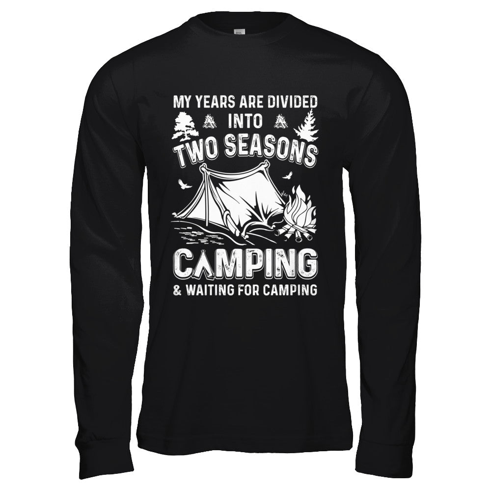 My Years Are Divided Into Two Seasons Camping And Waiting T-Shirt & Hoodie | Teecentury.com