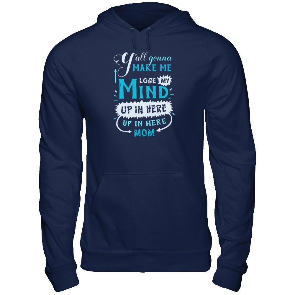 Y'all Gonna Make Me Lose My Mind Up In Here Mom T-Shirt & Hoodie | Teecentury.com