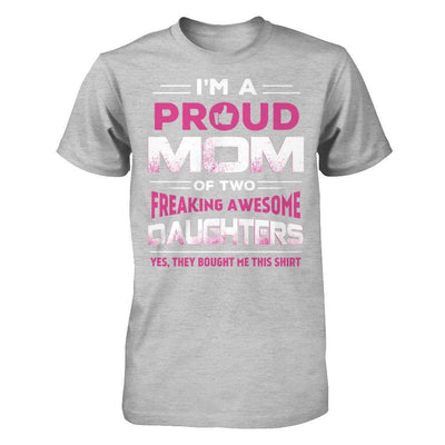 I'm Proud Mom Of Two Freaking Awesome Daughters T-Shirt & Hoodie | Teecentury.com