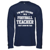 I'm Not Yelling I'm A Football Teacher That's How We Talk T-Shirt & Hoodie | Teecentury.com