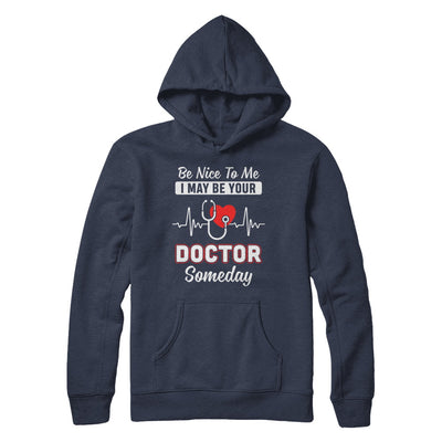 Be Nice To Me Funny Future Doctor Student Gift T-Shirt & Hoodie | Teecentury.com