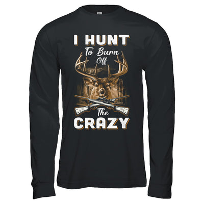 I Hunt To Burn Off The Crazy Hunting T-Shirt & Hoodie | Teecentury.com