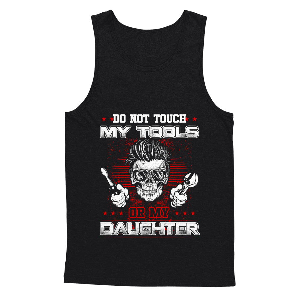 Mechanic Do Not Touch My Tools Or My Daughter T-Shirt & Hoodie | Teecentury.com