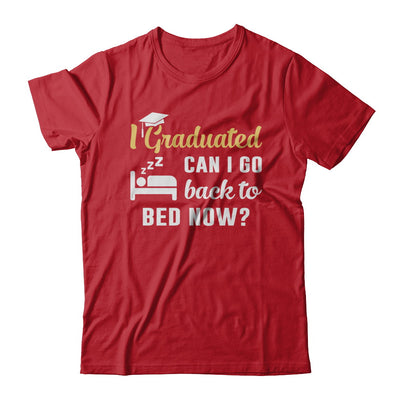 I Graduated Can I Go Back To Bed Now Graduation T-Shirt & Hoodie | Teecentury.com