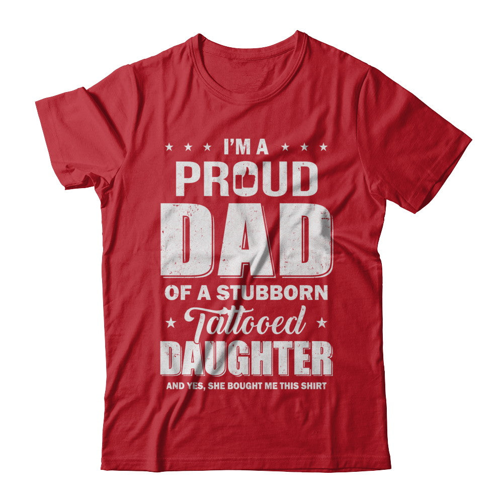 I Am A Proud Dad Of A Stubborn Tattooed Daughter T-Shirt & Hoodie | Teecentury.com