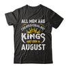 All Men Are Created Equal But Kings Are Born In August T-Shirt & Hoodie | Teecentury.com