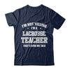 I'm Not Yelling I'm A Lacrosse Teacher That's How We Talk T-Shirt & Hoodie | Teecentury.com