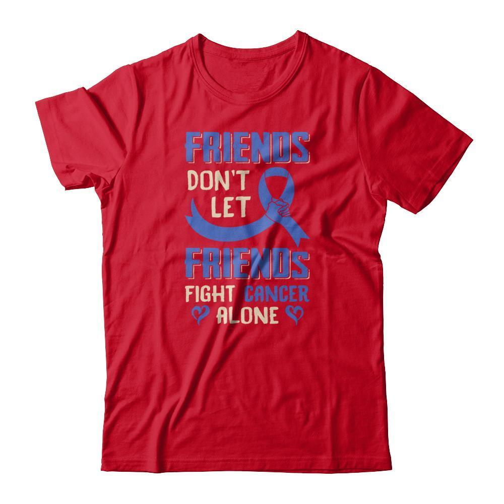 Friends Don't Let Friends Fight Cancer Alone Blue Awareness T-Shirt & Tank Top | Teecentury.com