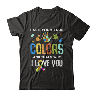 I See Your True Colors That's Why I Love You Autism T-Shirt & Hoodie | Teecentury.com