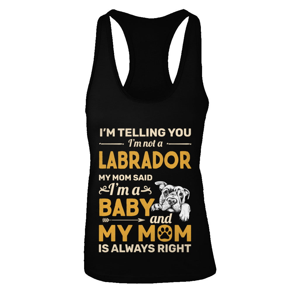 Labrador I'm Telling You I'm Not A Labrador My Mom Said T-Shirt & Tank Top | Teecentury.com