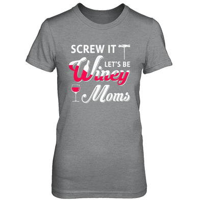 Screw It Let's Be Winey Moms Wine T-Shirt & Hoodie | Teecentury.com