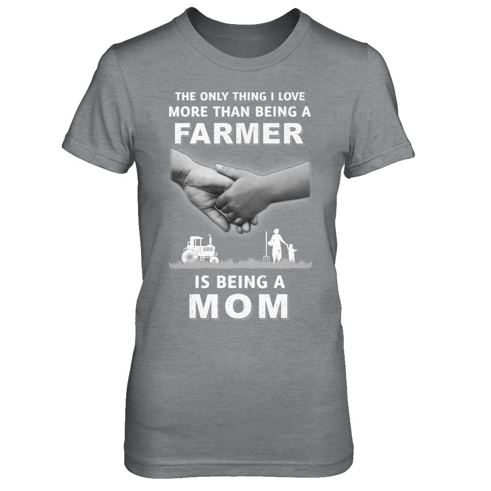 Love More Than Farmer Being A Mom Fathers Day T-Shirt & Hoodie | Teecentury.com