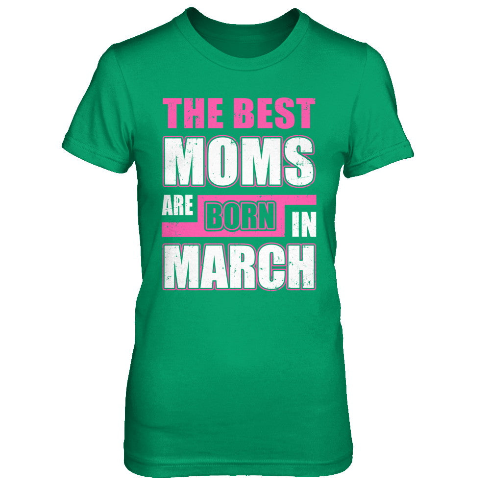 The Best Moms Are Born In March T-Shirt & Hoodie | Teecentury.com