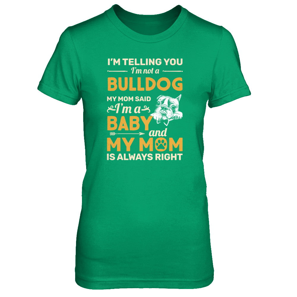 Bulldog I'm Telling You I'm Not A Bulldog My Mom Said T-Shirt & Tank Top | Teecentury.com