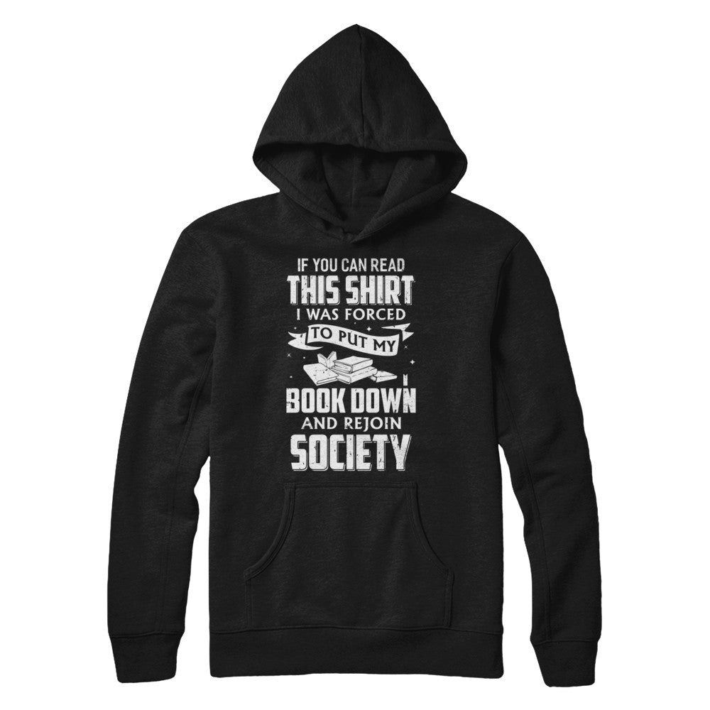 If You Can Read This I Was Forced To Put My Book Down T-Shirt & Hoodie | Teecentury.com