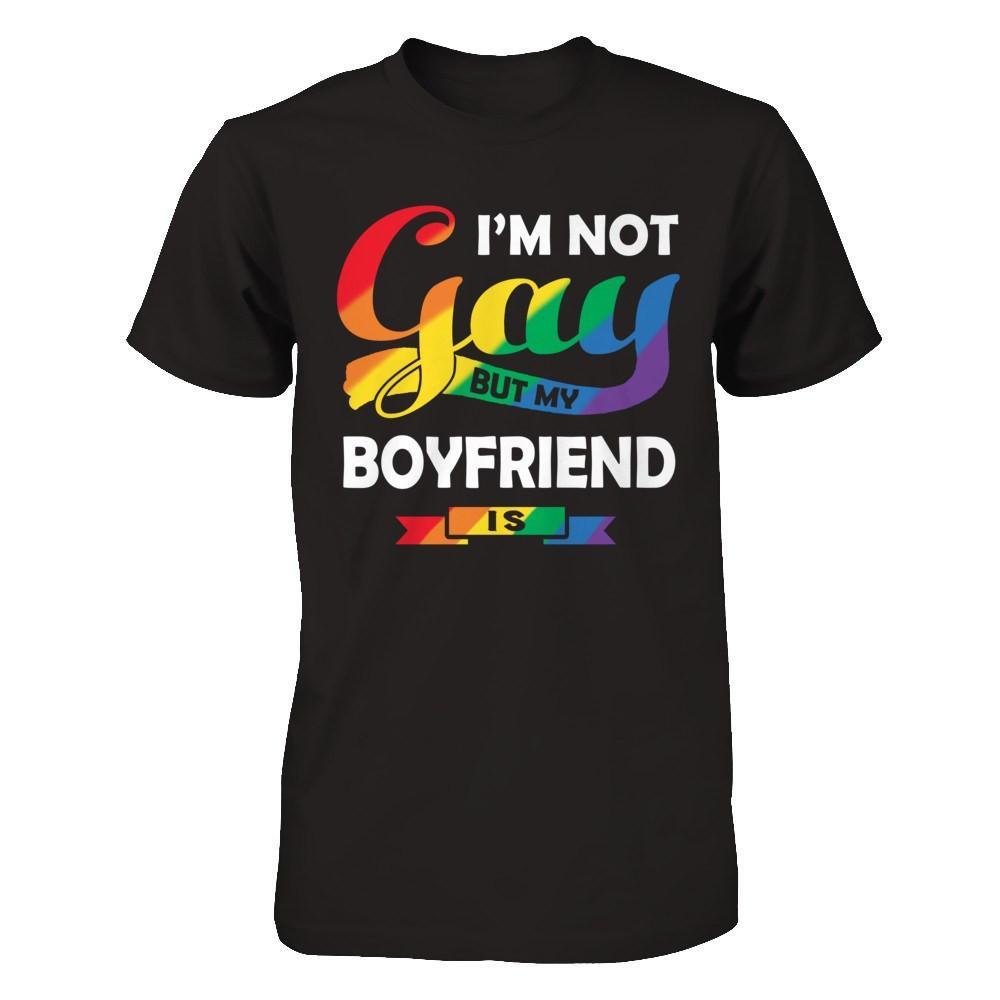 I'm Not Gay But My Boyfriend Is T-Shirt & Hoodie | Teecentury.com