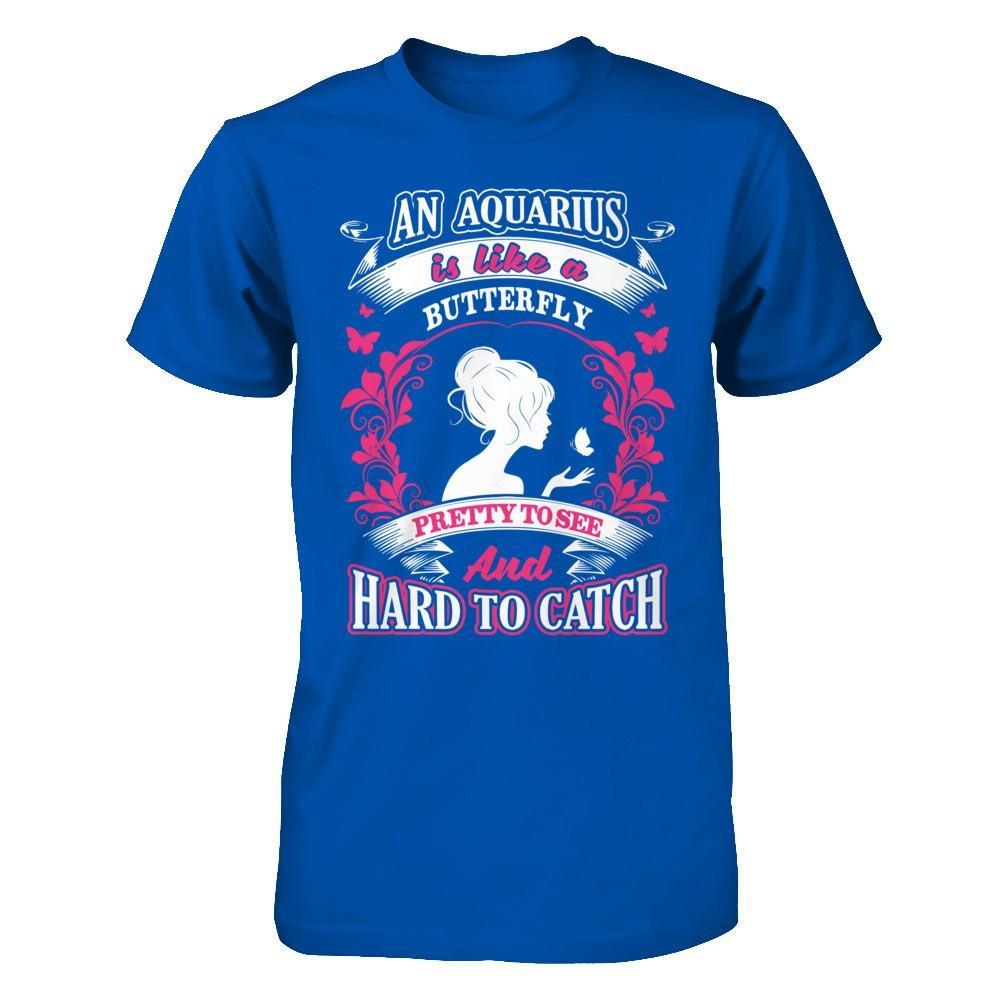 An Aquarius Is Like A Butterfly Pretty To See And Hard To Catch T-Shirt & Hoodie | Teecentury.com