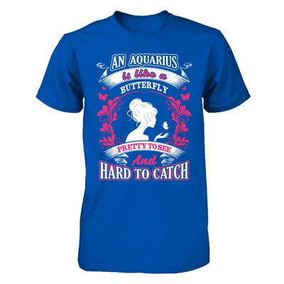 An Aquarius Is Like A Butterfly Pretty To See And Hard To Catch T-Shirt & Hoodie | Teecentury.com