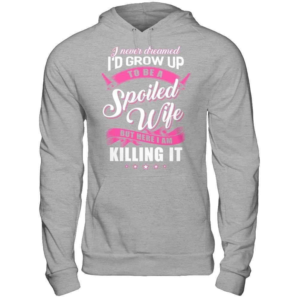 I Never Dreamed I'd Grow Up To Be A Spoiled Wife T-Shirt & Hoodie | Teecentury.com