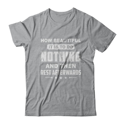 How Beautiful It Is To Do Nothing Then Rest Afterwards T-Shirt & Hoodie | Teecentury.com