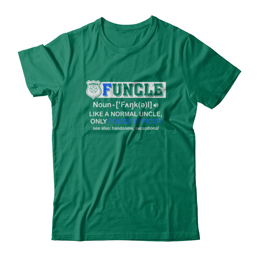 Funcle Like A Normal Uncle Only Police Officer Funny T-Shirt & Hoodie | Teecentury.com