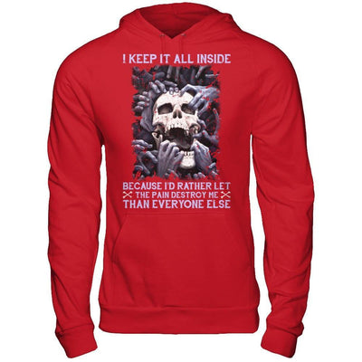 I Keep It All Inside Because I'd Rather Let The Pain Destroy Me T-Shirt & Hoodie | Teecentury.com