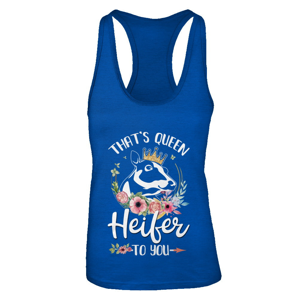 That's Queen Heifer To You Cow Farmers Life T-Shirt & Tank Top | Teecentury.com
