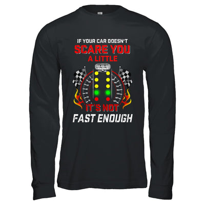 If Your Car Doesnt Scare You A Little Its Not Fast Enough T-Shirt & Hoodie | Teecentury.com