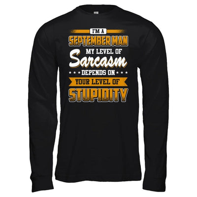 I Am A September Man My Level Of Sarcasm Depends On Your Level Of Stupidity T-Shirt & Hoodie | Teecentury.com