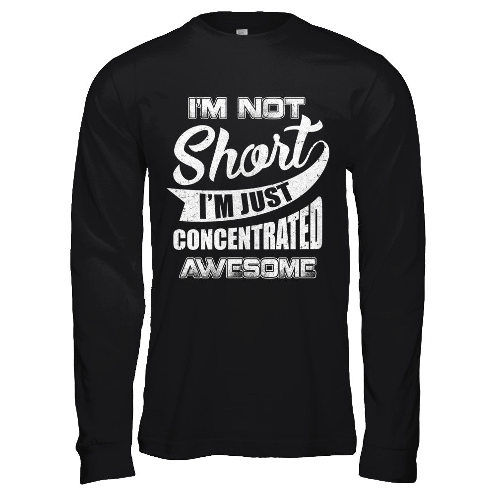 I'm Not Short I'm Just Concentrated Awesome T-Shirt & Hoodie | Teecentury.com