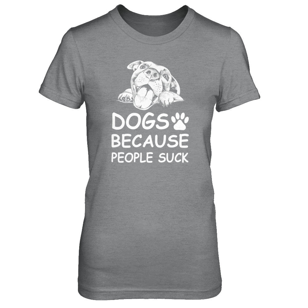 Dogs Because People Suck T-Shirt & Tank Top | Teecentury.com