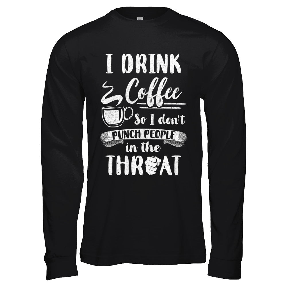 Funny I Drink Coffee So I Don't Punch People T-Shirt & Hoodie | Teecentury.com