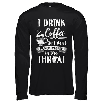 Funny I Drink Coffee So I Don't Punch People T-Shirt & Hoodie | Teecentury.com