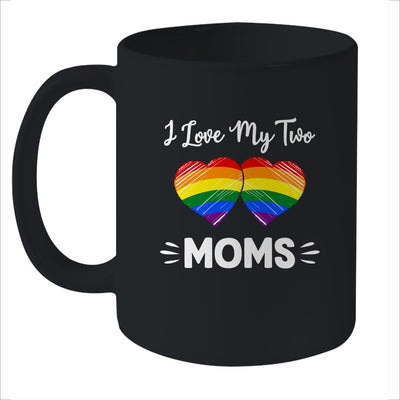 I Love My Two Moms Gay Pride LGBT Mug Coffee Mug | Teecentury.com
