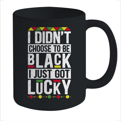 I Didn't Choose To Be Black I Just Got Lucky Black Pride Mug Coffee Mug | Teecentury.com
