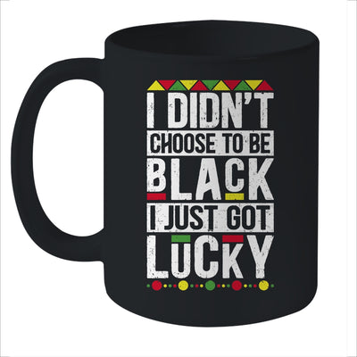 I Didn't Choose To Be Black I Just Got Lucky Black Pride Mug Coffee Mug | Teecentury.com