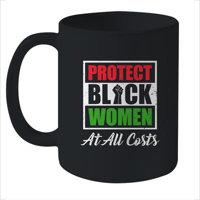 Protect Black Women At All Costs Mug Coffee Mug | Teecentury.com