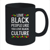 Love Black People Like You Love Black Culture Black Pride Mug Coffee Mug | Teecentury.com