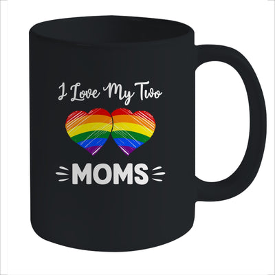 I Love My Two Moms Gay Pride LGBT Mug Coffee Mug | Teecentury.com