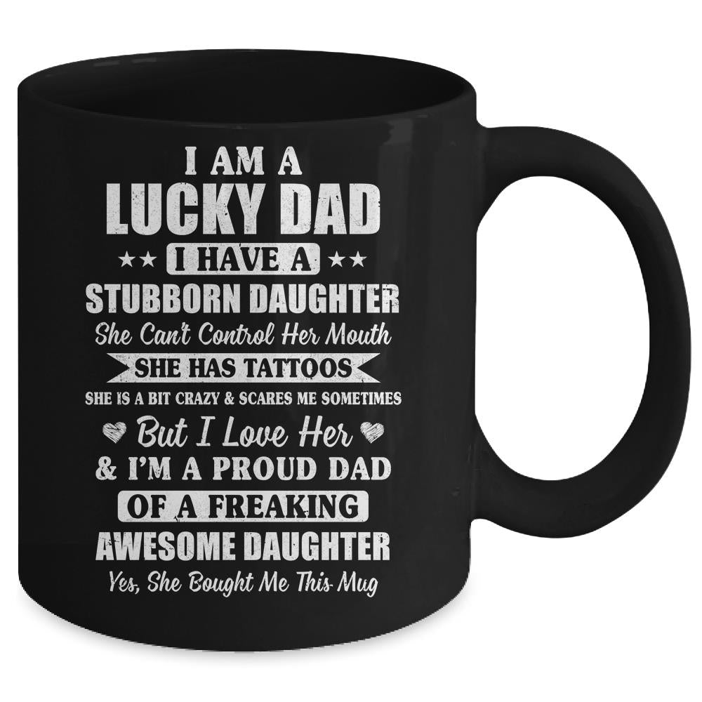 I Am A Lucky Dad Father's Day From Stubborn Daughter Mug Coffee Mug | Teecentury.com