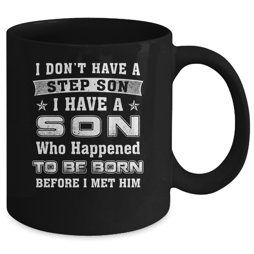 I Don't Have A Step Son I Have A Son Dad Mom Mug Coffee Mug | Teecentury.com