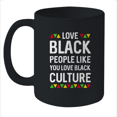 Love Black People Like You Love Black Culture Black Pride Mug Coffee Mug | Teecentury.com